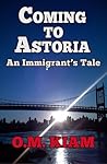 Coming to Astoria by O.M. Kiam
