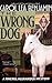 The Wrong Dog by Carol Lea Benjamin The Wrong Dog by Carol Lea Benjamin
