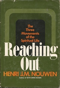 Reaching Out Henri Nouwen Reaching Out: The Three Movements Of The Spiritual Life By Henri J.m. Nouwen