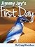 Jimmy Jay’s First Day! – A ...