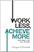 Work Less, Achieve More