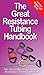 The Great Resistance Tubing Handbook (The Great Handbook Series 1)