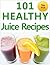 101 Healthy Juice Recipes
