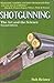 Shotgunning: The Art and the Science