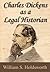 Charles Dickens as a Legal Historian by William Searle Holdsworth