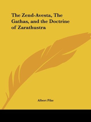 The Zend-Avesta, The Gathas, and the Doctrine of Zarathustra (Paperback)