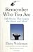 Remember Who You Are: Life Stories That Inspire the Heart and Mind