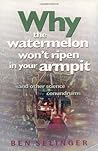 Why the Watermelon Won't Ripen in Your Armpit: And Other Science Conundrums