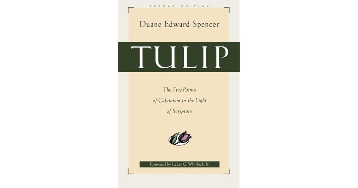 Tulip The Five Points of Calvinism in the Light of Scripture by Duane