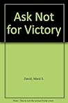 Ask Not for Victory Ask Not for Victory