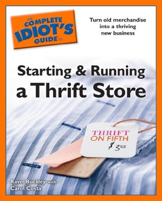 The Complete Idiot's Guides to Starting and Running a Thrift Store: Turn Old Merchandise into a Thriving New Business (Kindle Edition)