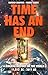 Time Has an End: A Biblical History of the World 11,013 B.C. - 2011 A.D.
