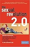 The Sexual Revolution 2.0: Getting Connected, Upgrading Your Sex Life and Finding True Love or at Least a Dinner Date in the Internet Age