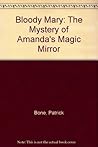 Bloody Mary: The Mystery of Amanda's Magic Mirror Bloody Mary: The Mystery of Amanda's Magic Mirror