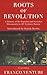 Roots of Revolution: A History of the Populist and Socialist Movements in 19th century Russia
