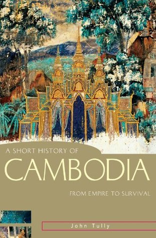 A Short History of Cambodia: From Empire to Survival (A Short History of Asia series)