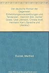 Der deutsche Roman der Gegenwart: Entwicklungsvoraussetzungen undTendenzen: Heinrich Böll, Günter Grass, Uwe Johnson, Christa Wolf, Hermann Kant Der deutsche Roman der Gegenwart: Entwicklungsvoraussetzungen undTendenzen: Heinrich Böll, Günter Grass, Uwe Johnson, Christa Wolf, Hermann Kant