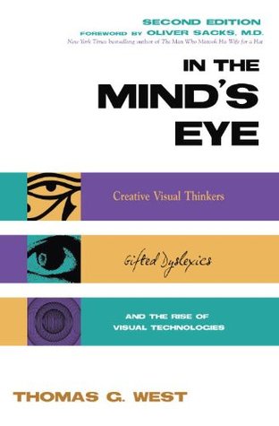 In the Mind's Eye: Visual Thinkers, Gifted People With Dyslexia and Other Learning Difficulties, Computer Images and the Ironies of Creativity (Hardcover)