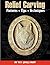 Relief Carving Patterns, Tips, Techniques (Fox Chapel Publishing) Complete Introduction to Relief Carving - Choosing Wood, Buying Chisels, Laminating Boards, Stamping Backgrounds, and More