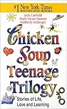 Chicken Soup Teenage Trilogy: Stories of Life, Love and Learning (Chicken Soup for the Soul) Chicken Soup Teenage Trilogy: Stories of Life, Love and Learning (Chicken Soup for the Soul)