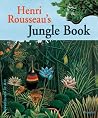 Henry Rousseau's Jungle Book: Adventures in Art