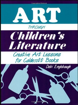 Art Through Children's Literature: Creative Art Lessons for Caldecott Books (Paperback)