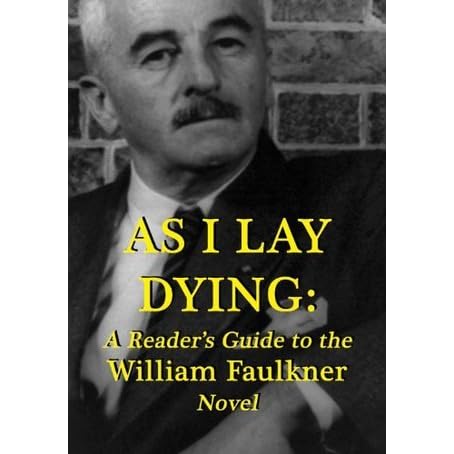 As I Lay Dying A Reader S Guide To The William Faulkner Novel By Robert Crayola