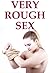 Very Rough Sex: Five Rough and Reluctant Sex Erotica Stories