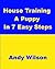 House Training A Puppy In 7...