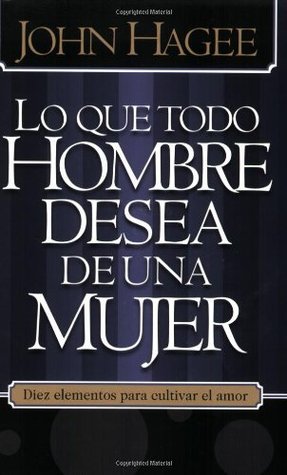 Lo Que Todo Hombre Mujer Desea ... (Spanish Edition)