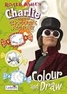 Roald Dahl's Charlie and The Chocolate Factory Colour and Draw Roald Dahl's Charlie and The Chocolate Factory Colour and Draw