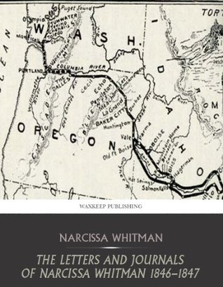 The Letters and Journals of Narcissa Whitman 1836 - 1847 (Kindle Edition)