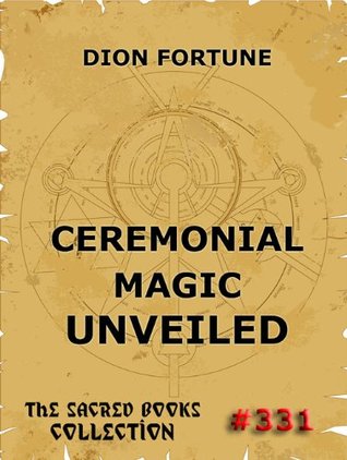 Ceremonial Magic Unveiled (The Sacred Books Book 331)