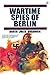 Wartime Spies of Berlin