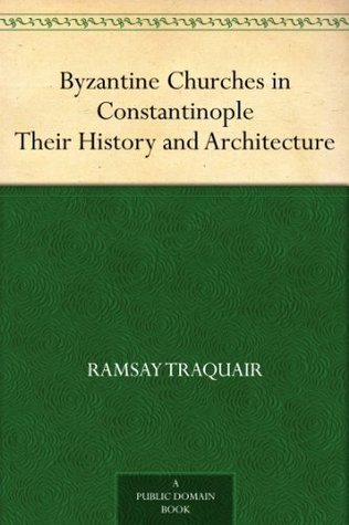 Byzantine Churches in Constantinople Their History and Architecture (Kindle Edition)
