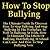 How To Stop Bullying: The U...