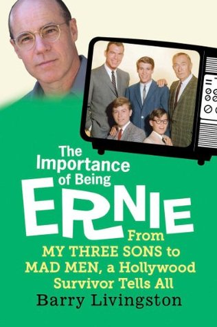 The Importance of Being Ernie:: From My Three Sons to Mad Men, a Hollywood Survivor Tells All (Kindle Edition)