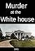 Murder at The White house