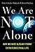 We Are Not Alone: Why We Have Already Found Extraterrestrial Life