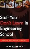 Stuff You Don't Learn in Engineering School: Skills for Success in the Real World
