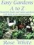 Easy Gardens A to Z by Rose   White