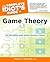 The Complete Idiot's Guide to Game Theory: The Fascinating Math Behind Decision-Making