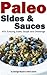 Quick and Easy Paleo Side and Sauce Recipes by Abel James