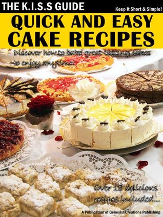 Quick And Easy Cake Recipes (The KISS Guide Book 15)