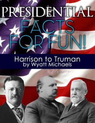 Presidential Facts for Fun! Harrison to Truman (Kindle Edition)