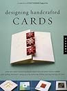 Designing Handcrafted Cards: Step-By-Step Techniques For Crafting 60 Beautiful Cards