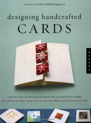 Designing Handcrafted Cards: Step-By-Step Techniques For Crafting 60 Beautiful Cards (Paperback)