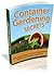 Container Gardening Secrets - Effortless Ways to Grow Vegetables Using Gardening Containers
