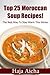 Mediterranean Cookbook: Homemade Soup Recipes: The Best 25 Delicious Moroccan Soup Recipes (Moroccan Cuisine Book 1)