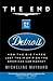 The End of Detroit: How the...